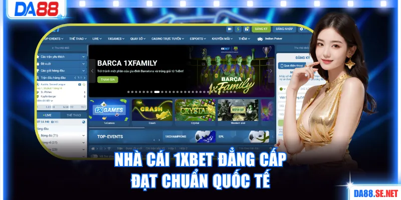 Nhà cái 1xbet đẳng cấp, đạt chuẩn quốc tế