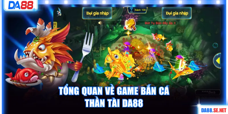 Tổng quan về game Bắn Cá Thần Tài DA88