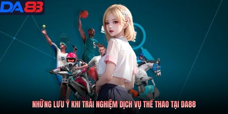 Những lưu ý khi trải nghiệm dịch vụ thể thao tại DA88