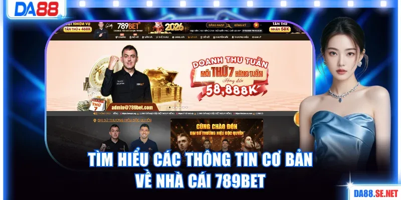 Tìm hiểu các thông tin cơ bản về nhà cái 789bet